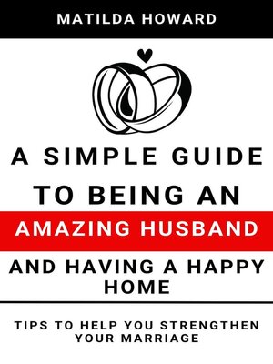 cover image of A Simple Guide to Being an Amazing Husband and Having a Happy Home